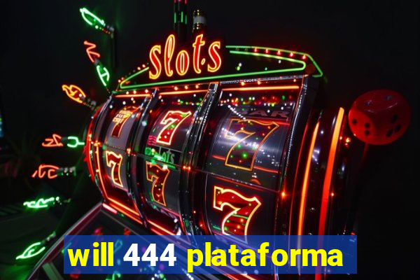 will 444 plataforma